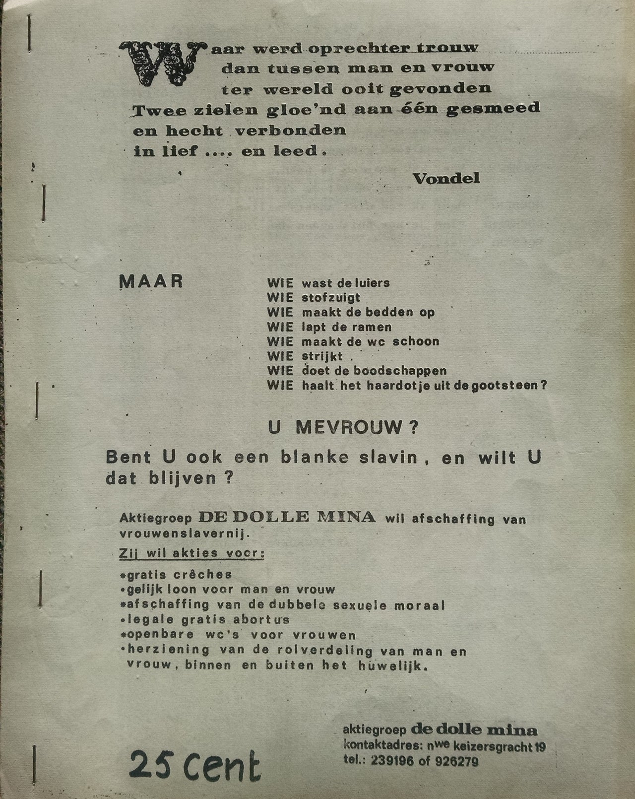 WIE maakt de bedden op…WIE maakt de wc schoon, WIE kookt…U Mevrouw? Bent U ook een slavin…?