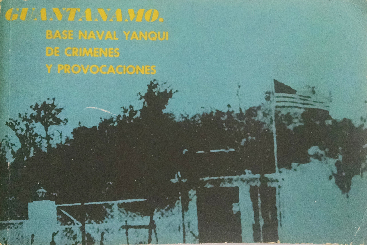 Guantánamo, Base Naval Yanqui de Crímenes y Provocaciones